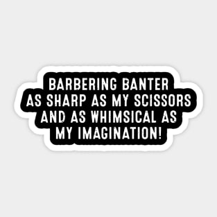 Barbering Banter As Sharp as My Scissors Sticker